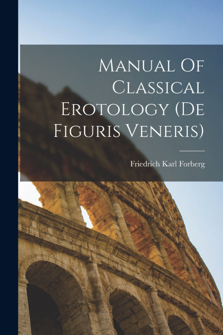 Manual Of Classical Erotology (de Figuris Veneris)