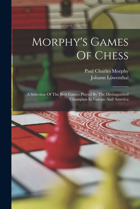 Morphy’s Games Of Chess