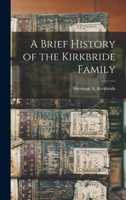 A Brief History of the Kirkbride Family