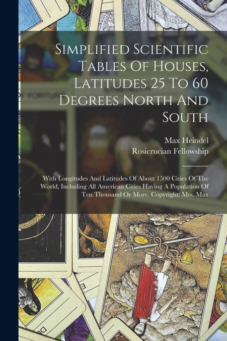 Simplified Scientific Tables Of Houses, Latitudes 25 To 60 Degrees North And South