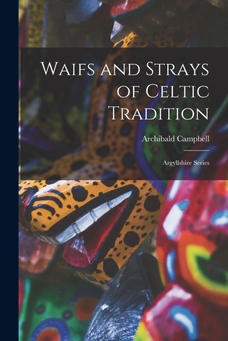 Waifs and Strays of Celtic Tradition