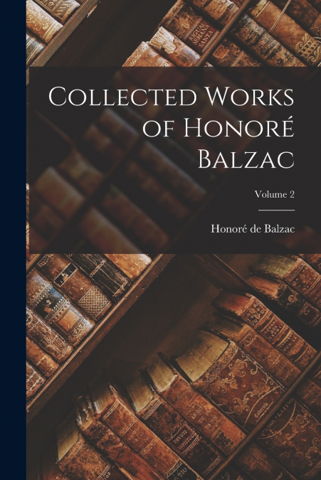 Collected Works of Honoré Balzac; Volume 2