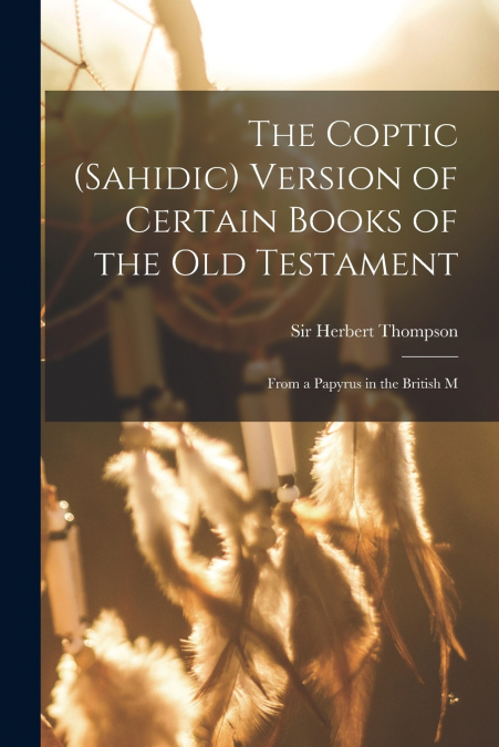 The Coptic (Sahidic) version of certain Books of the Old Testament