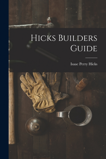 Hicks Builders Guide