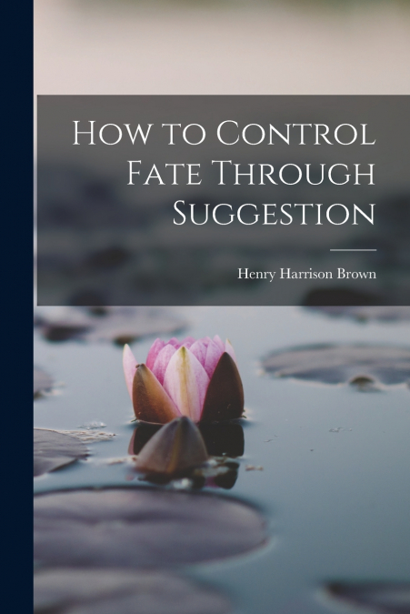 How to Control Fate Through Suggestion