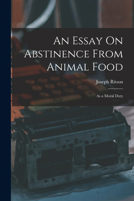 An Essay On Abstinence From Animal Food