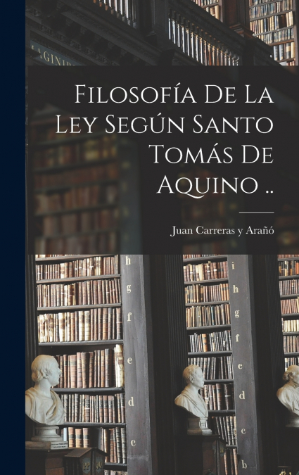 Filosofía de la ley según santo Tomás de Aquino ..
