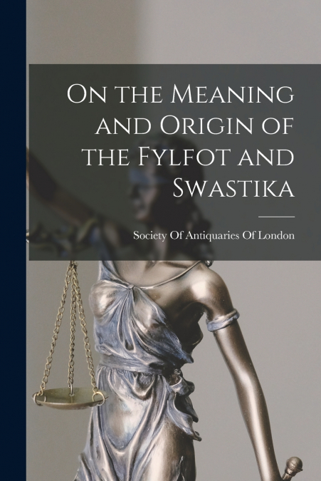 On the Meaning and Origin of the Fylfot and Swastika