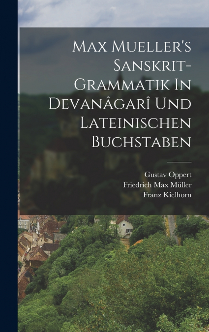 Max Mueller’s Sanskrit-grammatik In Devanâgarî Und Lateinischen Buchstaben
