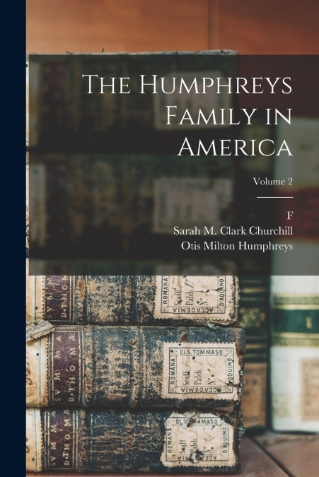 The Humphreys Family in America; Volume 2