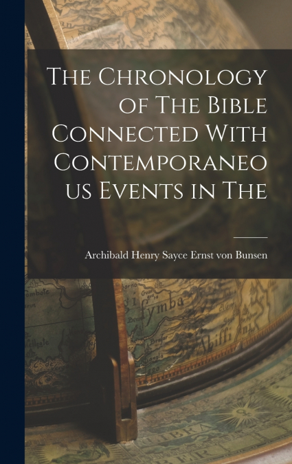 The Chronology of The Bible Connected With Contemporaneous Events in The