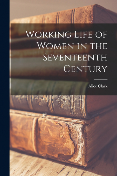 Working Life of Women in the Seventeenth Century