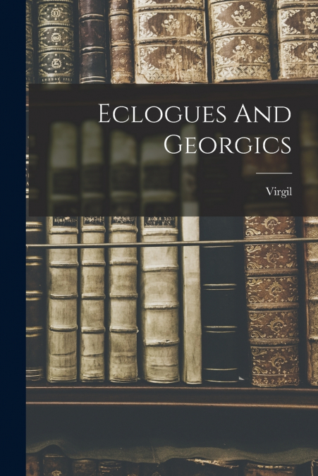 Eclogues And Georgics