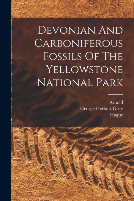 Devonian And Carboniferous Fossils Of The Yellowstone National Park