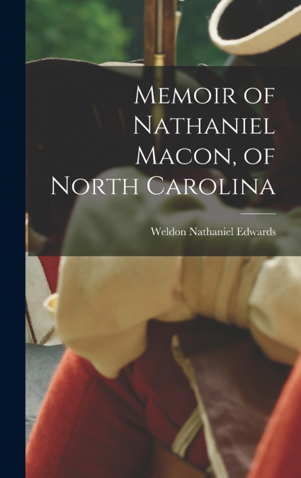 Memoir of Nathaniel Macon, of North Carolina