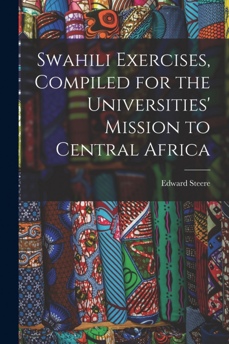Swahili Exercises, Compiled for the Universities’ Mission to Central Africa