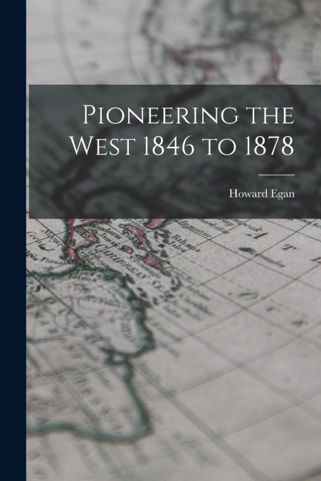 Pioneering the West 1846 to 1878