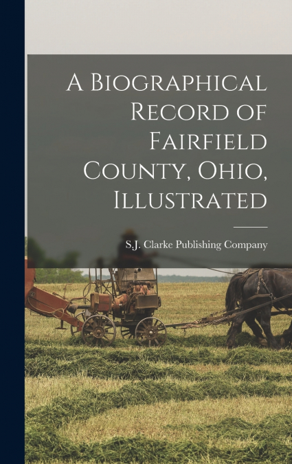A Biographical Record of Fairfield County, Ohio, Illustrated