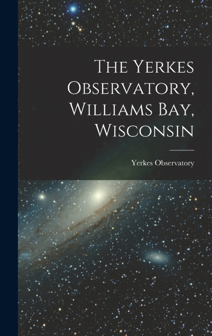 The Yerkes Observatory, Williams Bay, Wisconsin