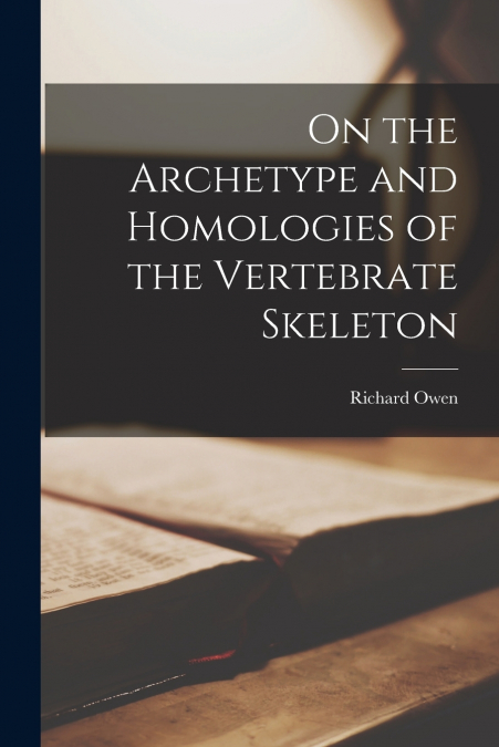 On the Archetype and Homologies of the Vertebrate Skeleton
