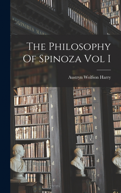 The Philosophy Of Spinoza Vol I