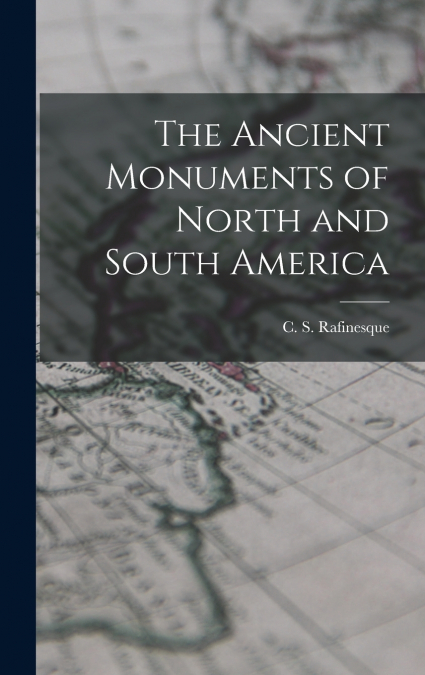 The Ancient Monuments of North and South America