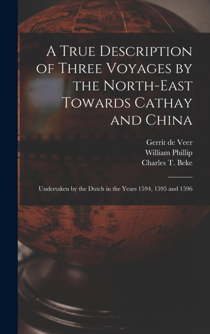 A True Description of Three Voyages by the North-east Towards Cathay and China