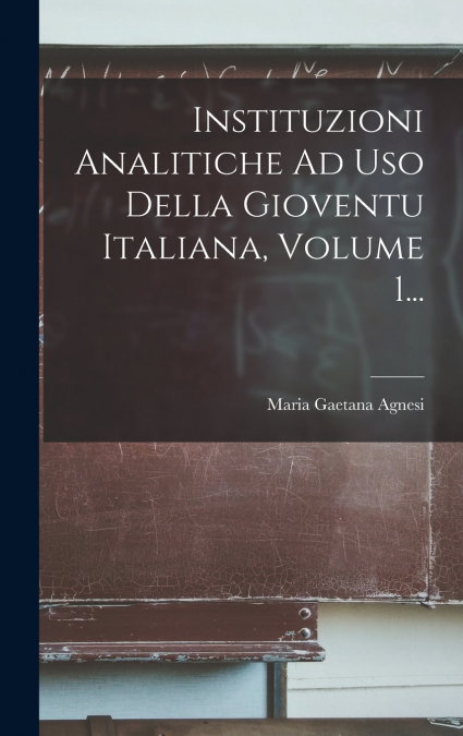 Instituzioni Analitiche Ad Uso Della Gioventu Italiana, Volume 1...