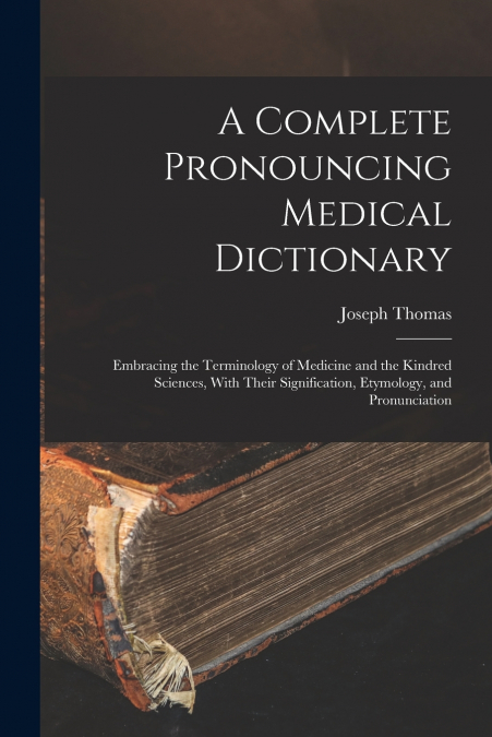 A Complete Pronouncing Medical Dictionary