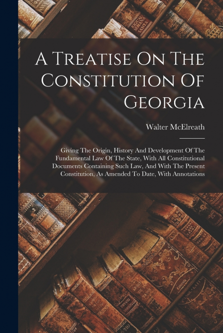 A Treatise On The Constitution Of Georgia