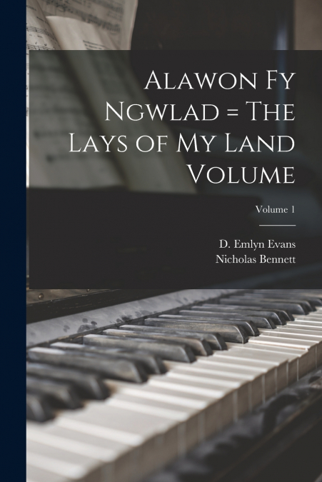 Alawon fy Ngwlad = The Lays of my Land Volume; Volume 1