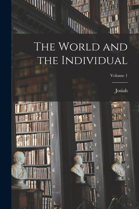 The World and the Individual; Volume 1