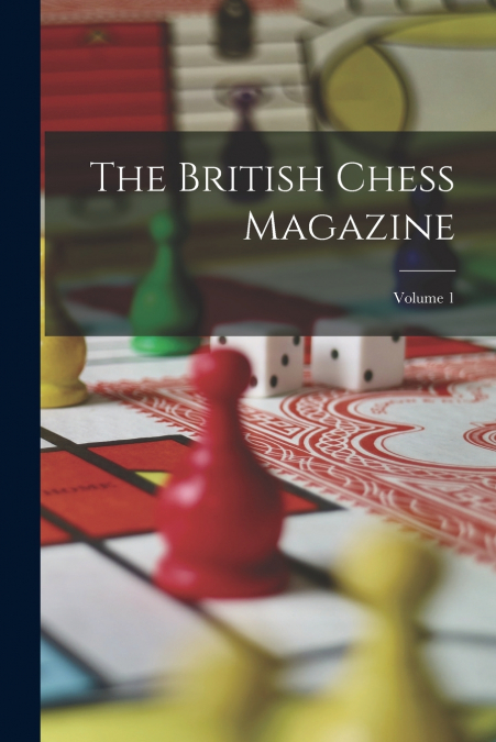 The British Chess Magazine; Volume 1