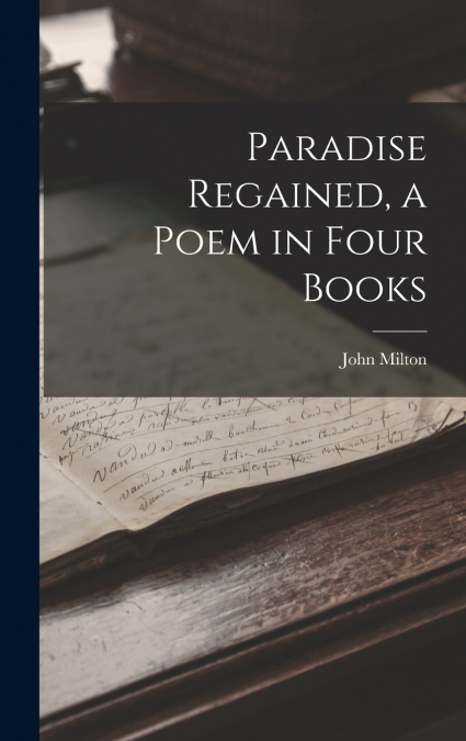 Paradise Regained, a Poem in Four Books