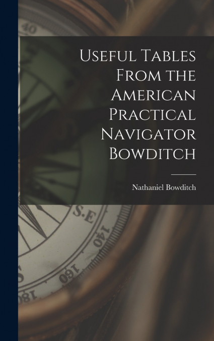 Useful Tables From the American Practical Navigator Bowditch