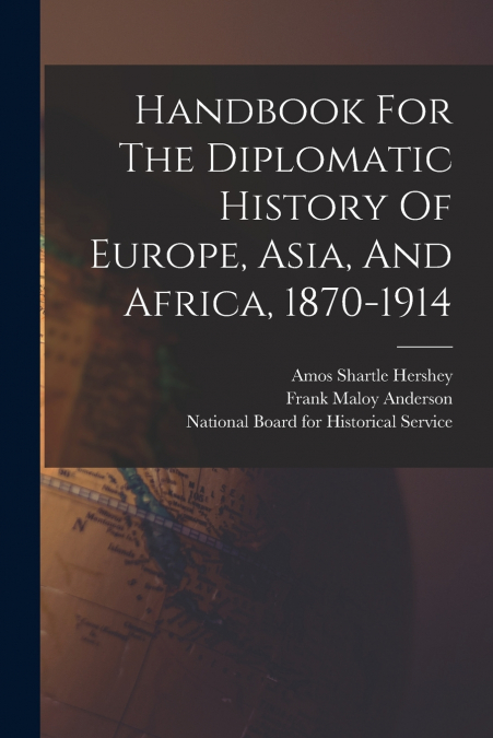 Handbook For The Diplomatic History Of Europe, Asia, And Africa, 1870-1914