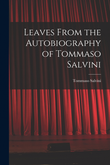 Leaves From the Autobiography of Tommaso Salvini