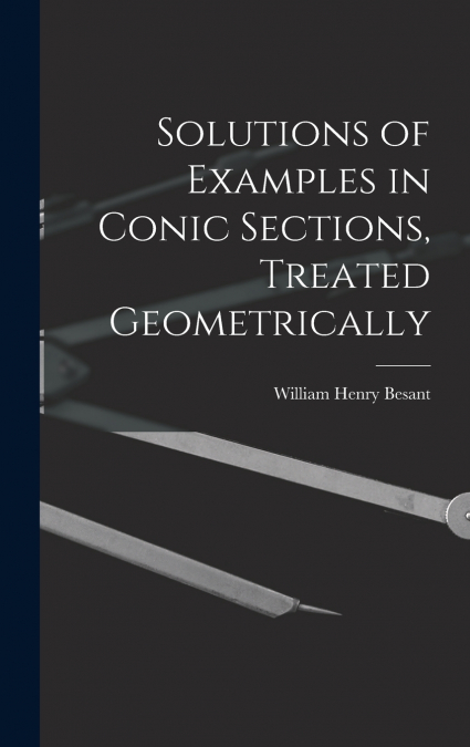 Solutions of Examples in Conic Sections, Treated Geometrically