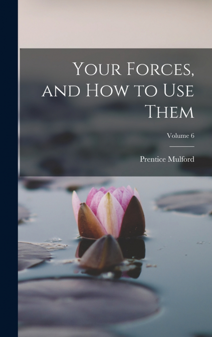 Your Forces, and How to Use Them; Volume 6