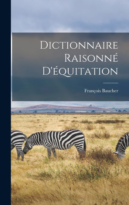 Dictionnaire Raisonné D’équitation