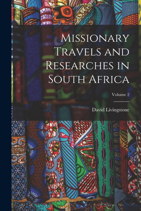 Missionary Travels and Researches in South Africa; Volume 2