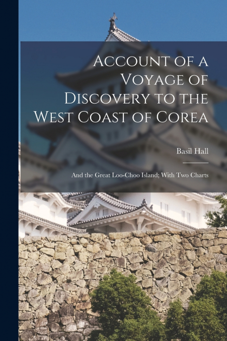 Account of a Voyage of Discovery to the West Coast of Corea