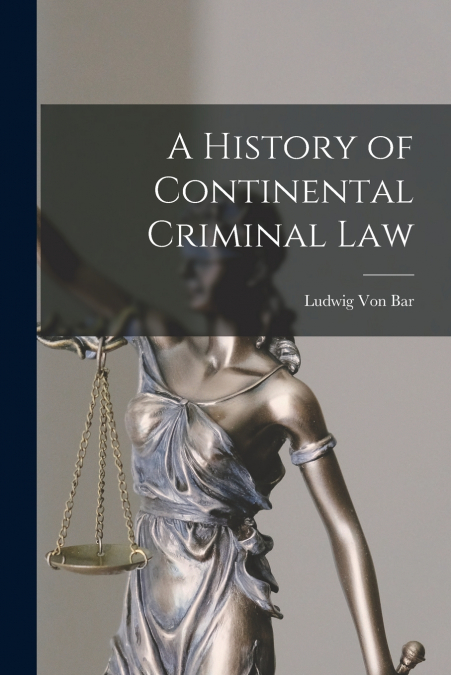 A History of Continental Criminal Law