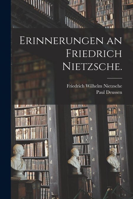 Erinnerungen an Friedrich Nietzsche.