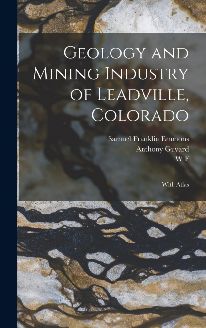 Geology and Mining Industry of Leadville, Colorado