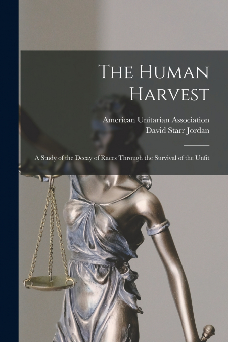 The Human Harvest; A Study of the Decay of Races Through the Survival of the Unfit