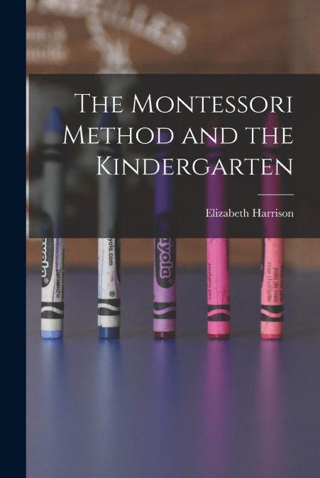The Montessori Method and the Kindergarten