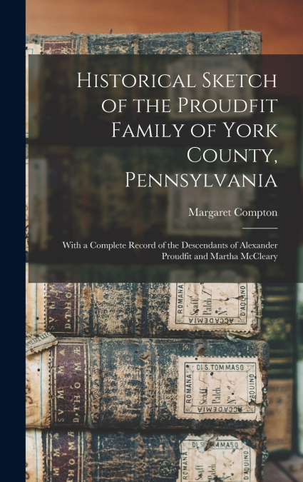 Historical Sketch of the Proudfit Family of York County, Pennsylvania