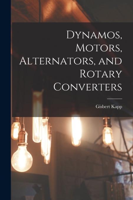 Dynamos, Motors, Alternators, and Rotary Converters