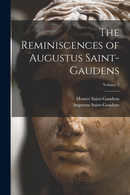 The Reminiscences of Augustus Saint-Gaudens; Volume 2
